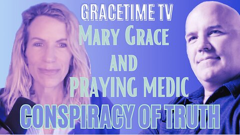 Conspiracy of Truth ep 9 with Mary Grace and Praying Medic on GraceTime TV
