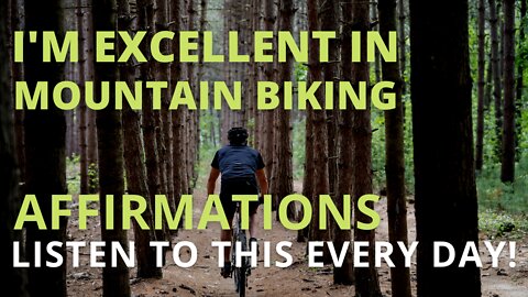 Powerful Mountain Biking Affirmations [Develop Strength and Endurance] Listen Every Day!