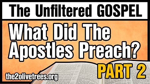 The Unfiltered Gospel: What Did The Apostles Preach, Part 2