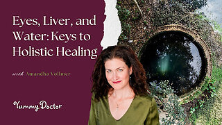 Eyes, Liver, and Water" Keys to Holistic Healing