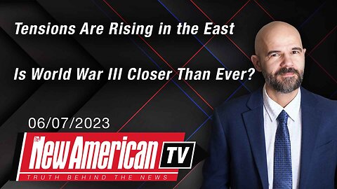 The New American TV | Tensions Are Rising in the East — Is World War III Closer Than Ever?