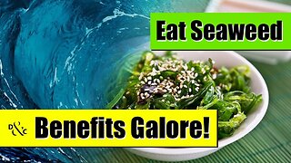 Eat Seaweed; Benefits Galore!