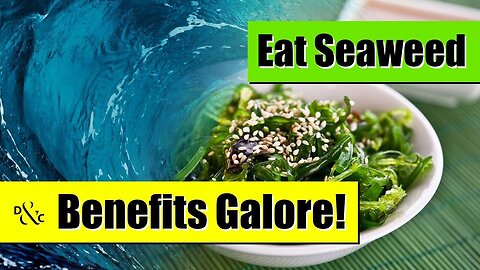 Eat Seaweed; Benefits Galore!