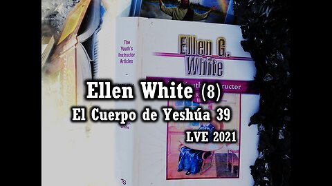 El Cuerpo de Yeshúa 39 - Ellen White 8