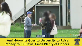 Ami Horowitz Goes to University to Raise Money to Kill Jews, Finds Plenty of Donors