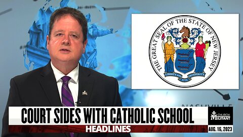 Court Sides With Catholic School — Headlines — August 16, 2023