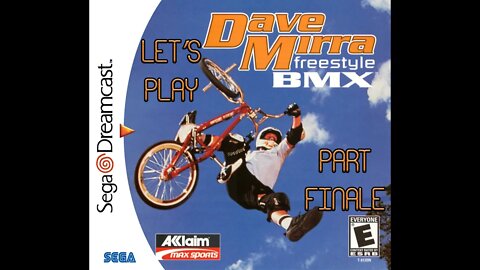 Let's Play - Dave Mirra Freestyle BMX (DC) (Finale) - Home Stretch