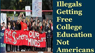 Illegals Getting Free College Education Not Americans