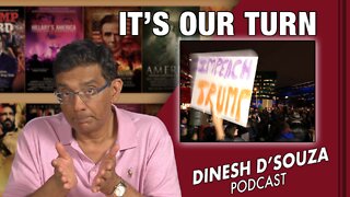 IT’S OUR TURN Dinesh D’Souza Podcast Ep299