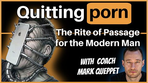 Quitting Porn: The Rite of Passage for the Modern Man | with Mark Queppet