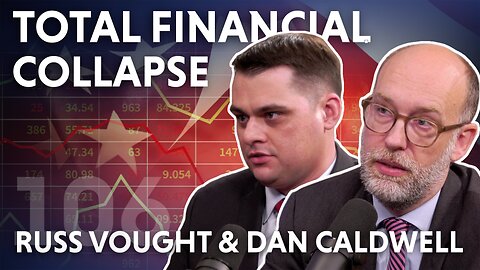 Total Financial Collapse (ft. Russ Vought and Dan Caldwell)