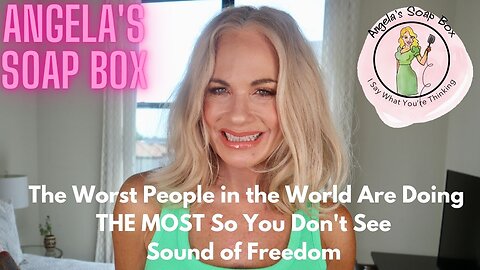 The Worst People in the World Are Doing THE MOST So You Don't See Sound of Freedom