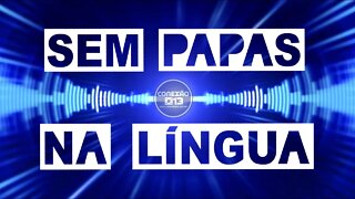 Sem papas na língua - 19/01/2022