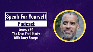 Episode 4 - The Case For Liberty With Larry Sharpe
