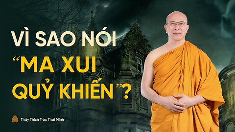 Ma xui quỷ khiến” có thật không Thầy Thích Trúc Thái Minh