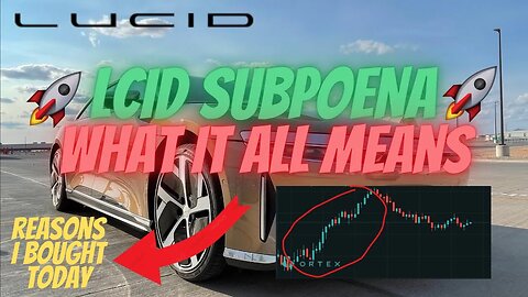SEC SUBPOENA ON LCID 🔥🔥 WHAT IT ALL MEANS FOR $LCID 🚀 $LCID TO $70 EOY