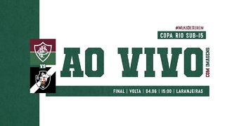 AO VIVO - FLUMINENSE X VASCO | COPA RIO SUB-15 | FINAL - JOGO DE VOLTA