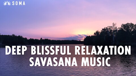 Deep Blissful Relaxation Savasana Music - SOMA Breath