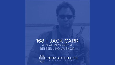 168 - JACK CARR | A SEAL Becomes a Bestselling Author