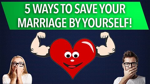 5 Ways to Save Your Marriage On Your Own (Must Watch)| The Marriage Guy