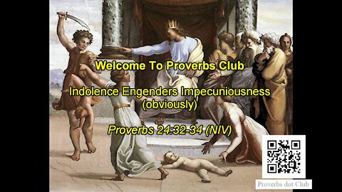 Indolence Engenders Impecuniousness (obviously) - Proverbs 24:32-34