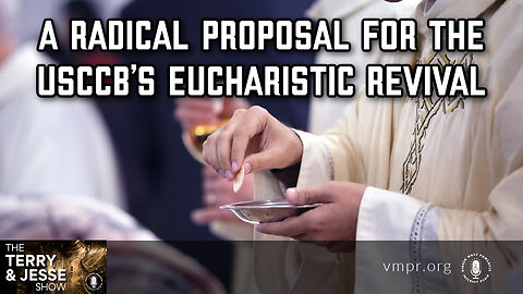 16 Jan 23, The Terry & Jesse Show: A Radical Proposal for the USCCB’s Eucharistic Revival