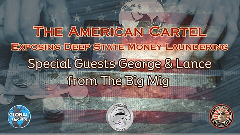 THE AMERICAN CARTEL - EXPOSING DEEP STATE MONEY LAUNDERING Special Guest The Big Mig