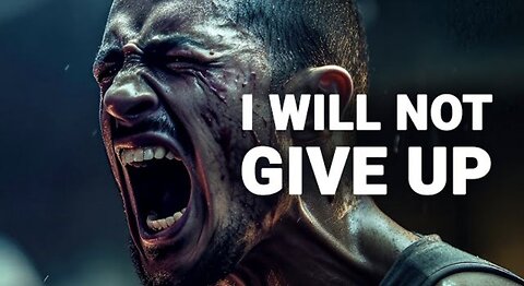 I WILL NOT GIVE UP - Motivational Speech