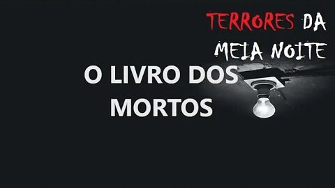 O LIVRO DO MORTOS - Terrores da meia noite