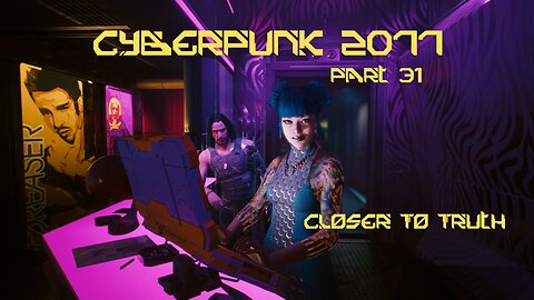 Cyberpunk 2077 Part 31 - Closer To Truth