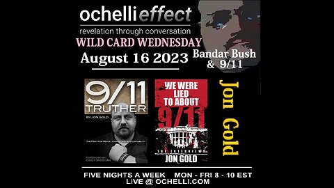 Bandar Bush Plus 911 Updates - The Ochelli Effect 8-16-2023 Jon Gold