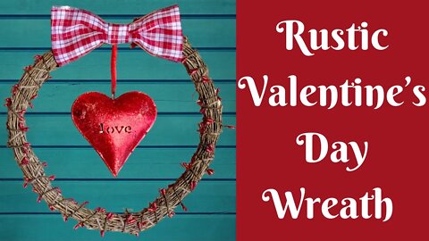 Valentine’s Day Crafts: Rustic Valentine’s Day Wreath