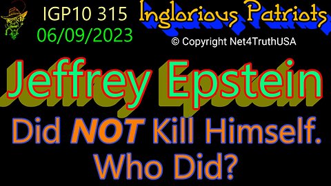 IGP10 315 - Jeffrey Epstein did NOT Kill Himself. Who did