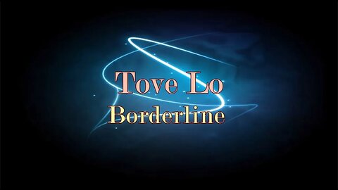 Tove Lo - Borderline (Lyrics) Latest 2023 (Music Video)