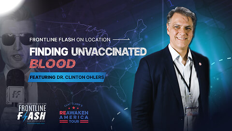 Frontline Flash™ On Location: 'Finding Unvaccinated Blood' with Dr. Clinton Ohlers