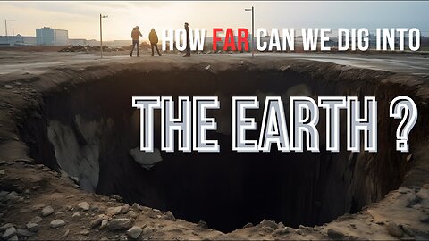 How far can we dig into the earth?