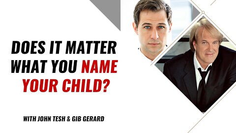 Does it matter what you name your child? with John Tesh & Gib Gerard