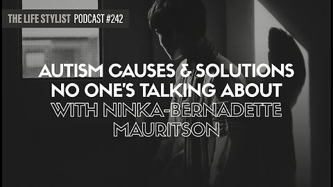Autism Causes & Solutions No One's Talking About W/ Ninka-Bernadette Mauritson #242