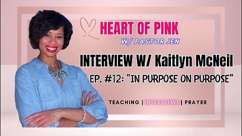 🌈Heart of Pink w/ Pastor Jen |Ep. 12| w/ Kaitlyn McNeil: "LIVING IN PURPOSE ON PURPOSE"🌈