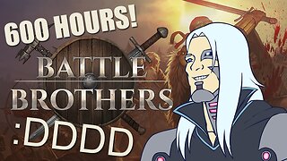 [Battle Brothers] Reaching 600 Hours of Play Time ヽ(°∀* )ﾉ