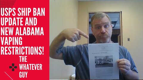 USPS Ship Ban Update and New Alabama Vaping Restrictions. The Whatever Guy