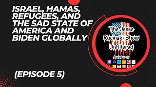 Israel, Hamas, Refugees, and the Sad State of America and Biden Globally (Unfiltered Episode 5)