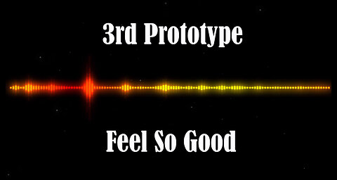 3rd Prototype - Feel So Good