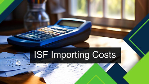 Managing Import Costs with ISF Compliance