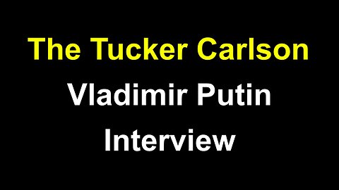 The Tucker Carson Vladimir Putin Interview