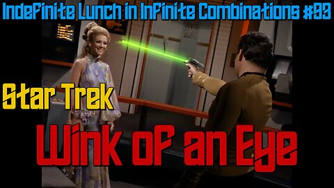 Star Trek The Original Series Review: Wink of an Eye, ILIC #93