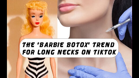 The 'Barbie Botox' trend for long necks on TikTok @InterestingStranger