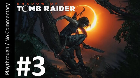 Shadow of the Tomb Raider (Part 3) playthrough