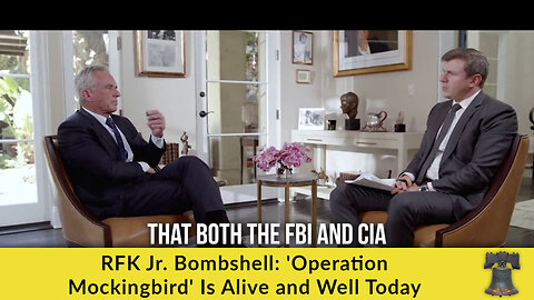 RFK Jr. Bombshell: 'Operation Mockingbird' Is Alive and Well Today