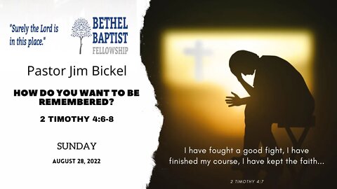 How Do You Want To Be Remembered | Pastor Bickel | Bethel Baptist Fellowship [SERMON]